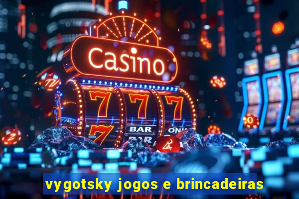 vygotsky jogos e brincadeiras